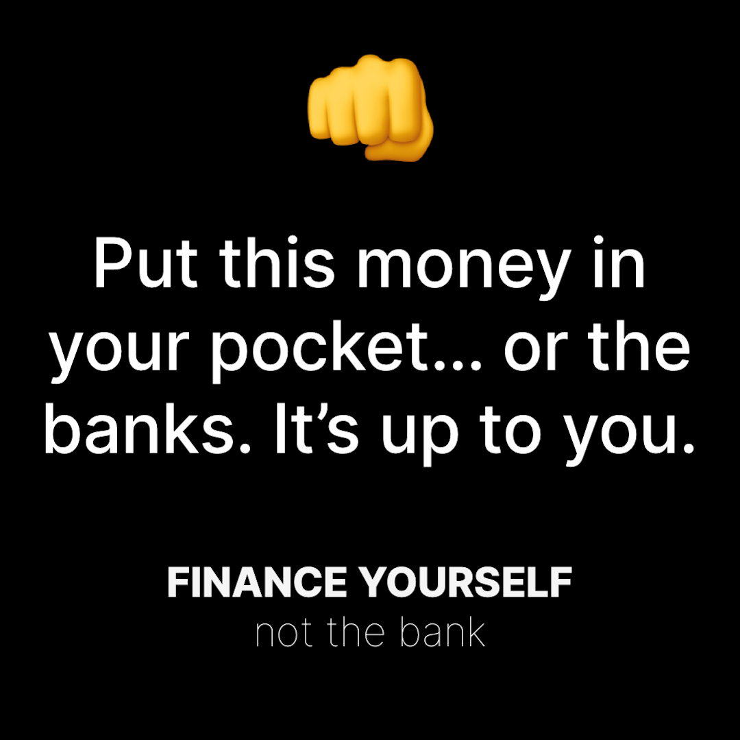 Put this money in your pocket or the banks, it's up to you